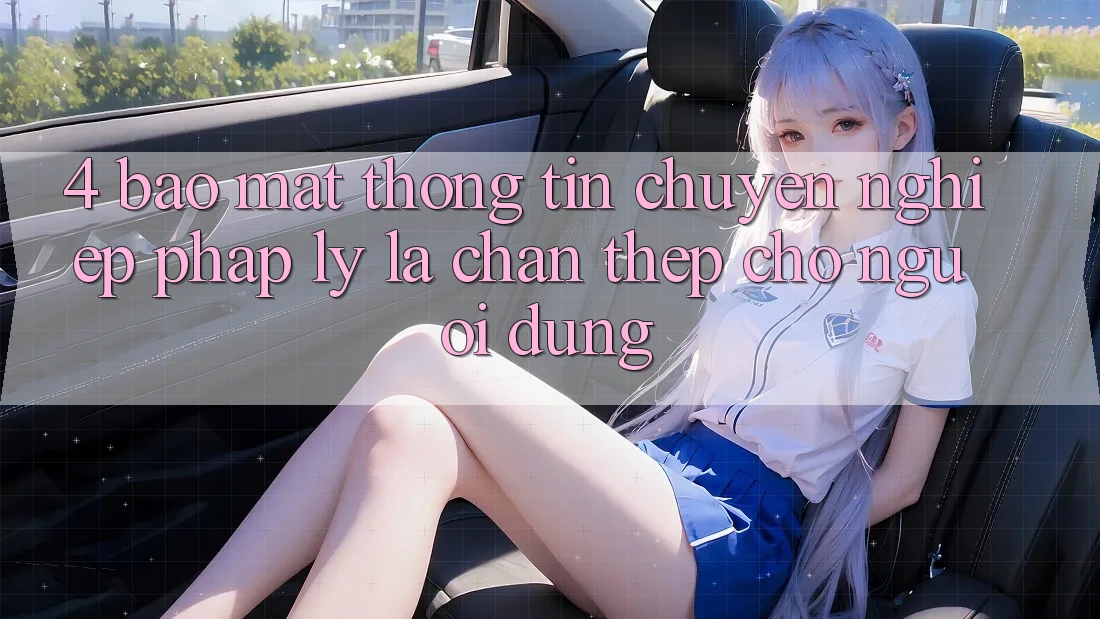 4. Bảo mật Thông Tin & Chuyên nghiệp Pháp Lý: Lá Chắn Thép Cho Người dùng