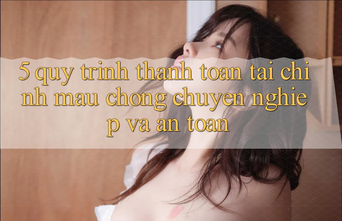 5. Quy Trình Thanh toán Tài Chính: Mau Chóng, Chuyên nghiệp Và An Toàn