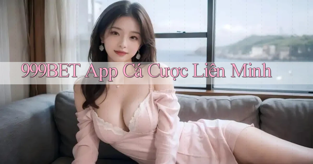 999bet app cá cược liên minh