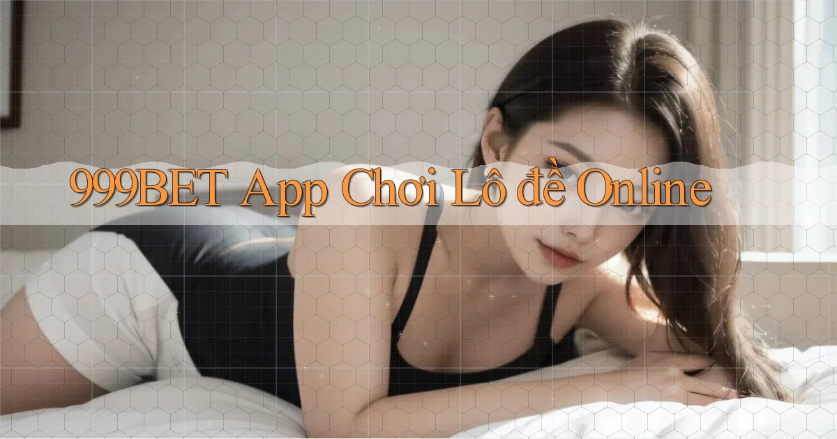 999bet app chơi lô đề online