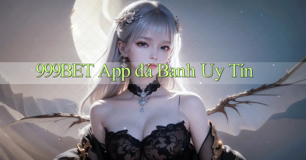 999bet app đá banh uy tín
