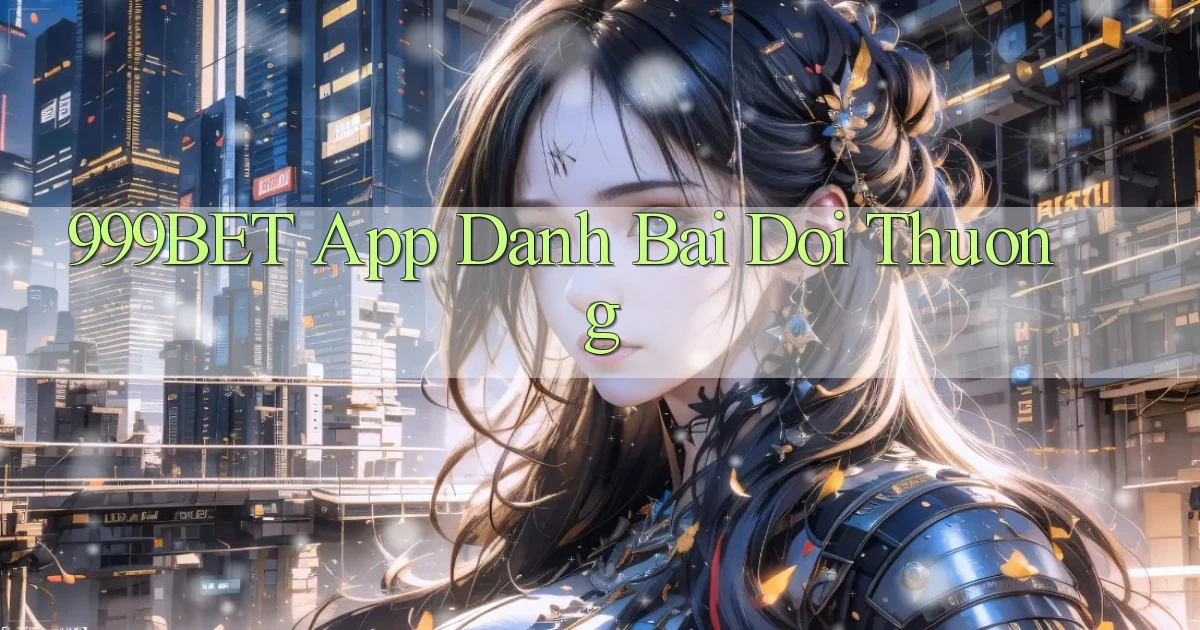 999bet app đánh bài đổi thưởng