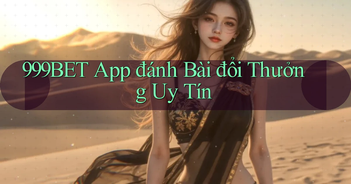999bet app đánh bài đổi thưởng uy tín