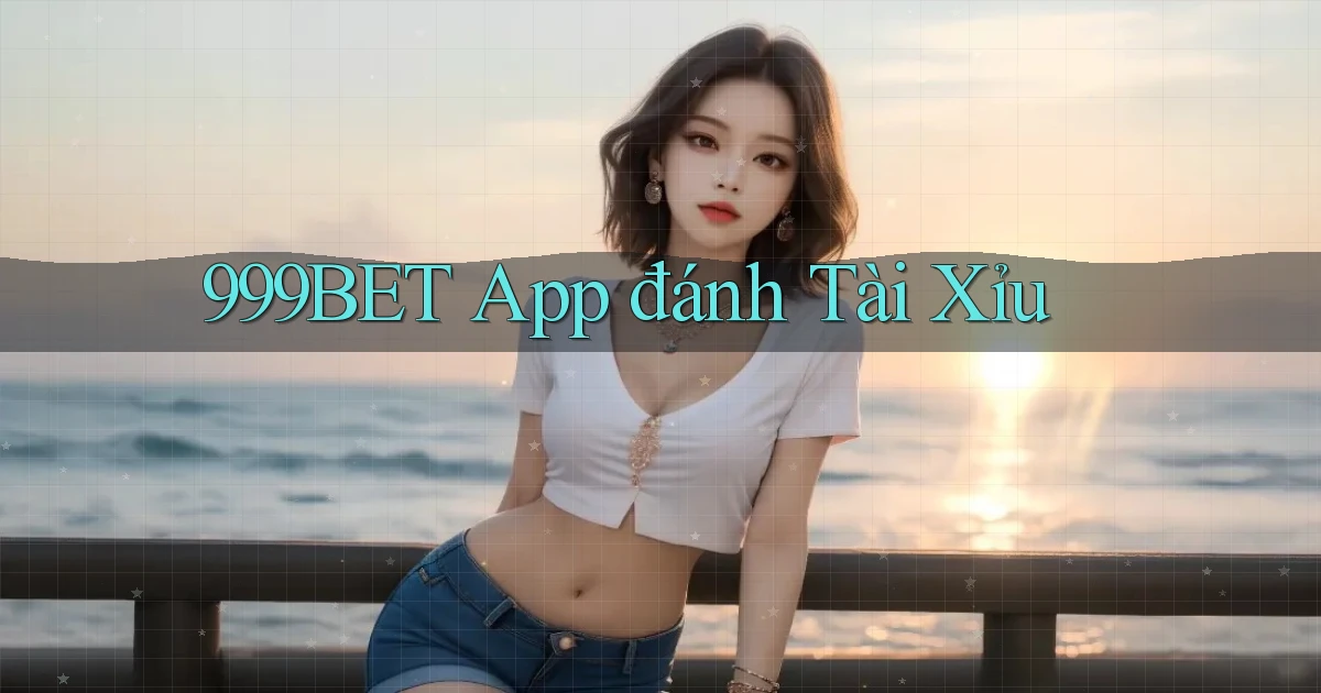 999bet app đánh tài xỉu