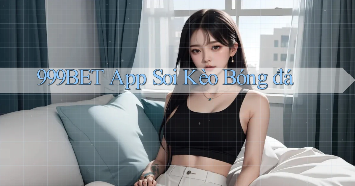 999bet app soi kèo bóng đá