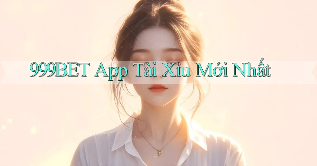 999bet app tài xỉu mới nhất