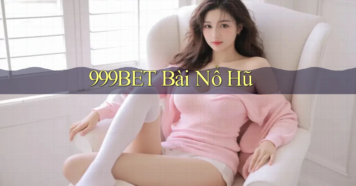 999bet bài nổ hũ