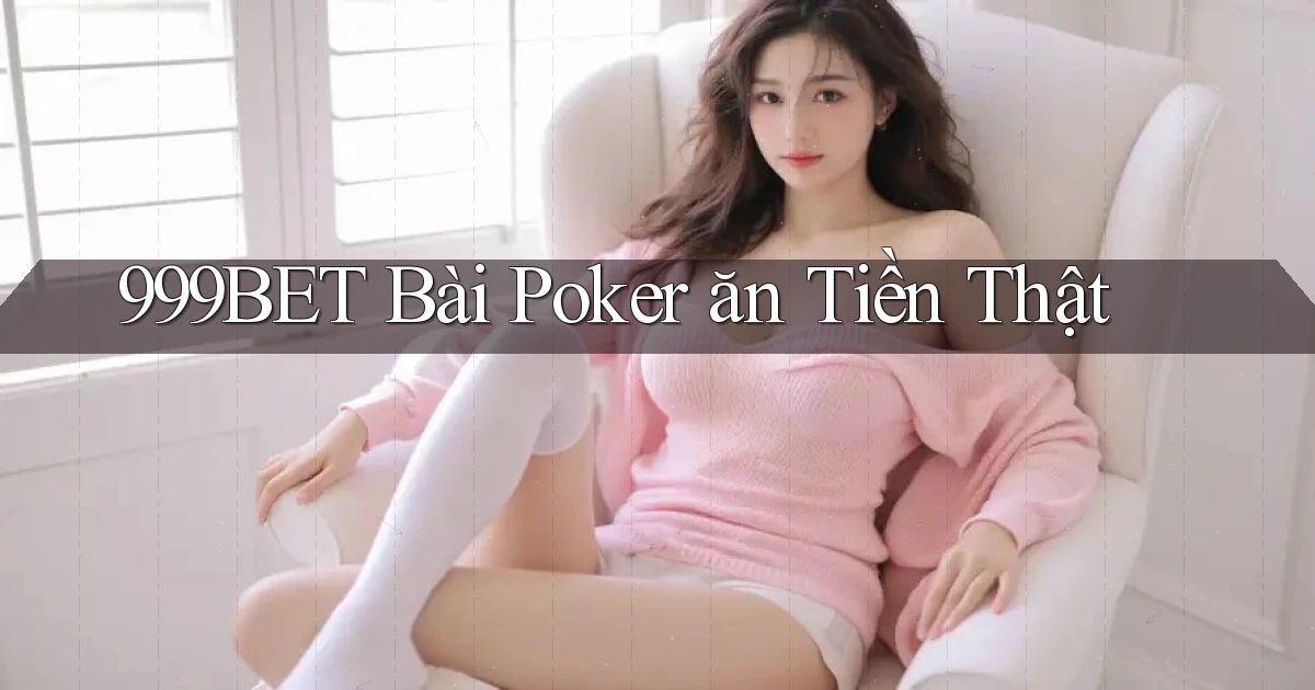 999bet bài poker ăn tiền thật