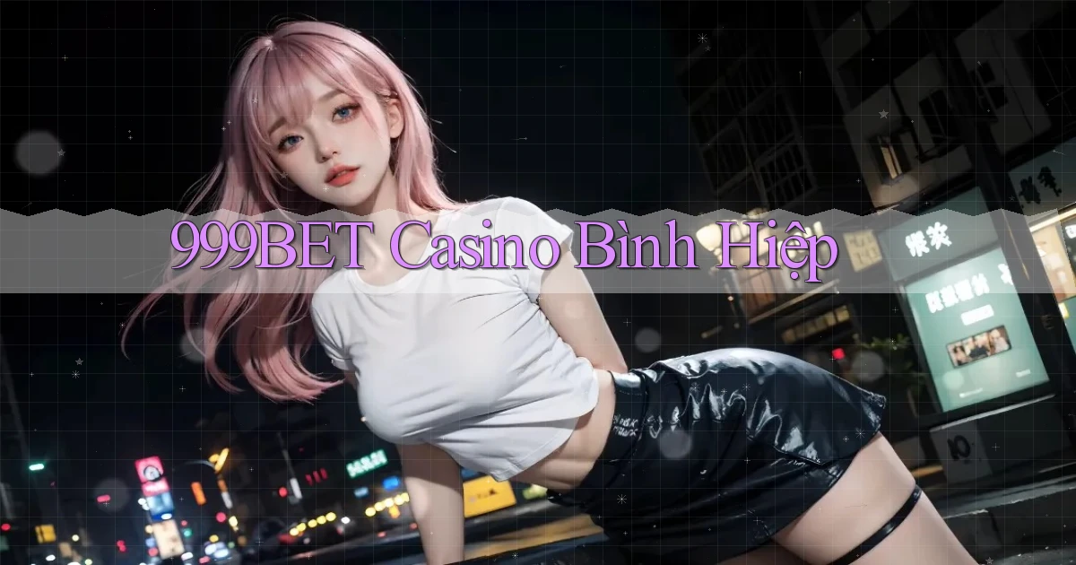 999bet casino bình hiệp
