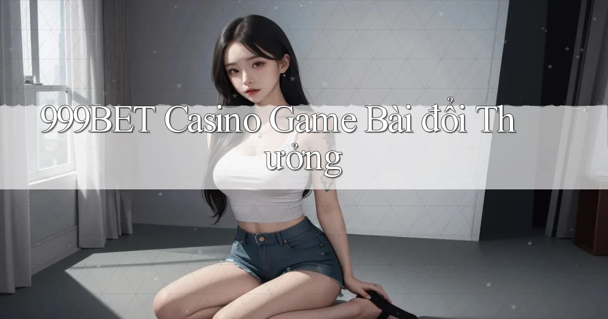 999bet casino game bài đổi thưởng