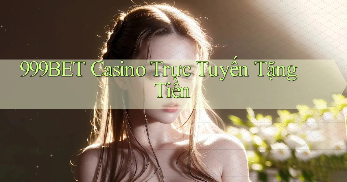 999bet casino trực tuyến tặng tiền