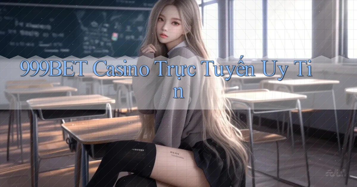 999bet casino trực tuyến uy tín