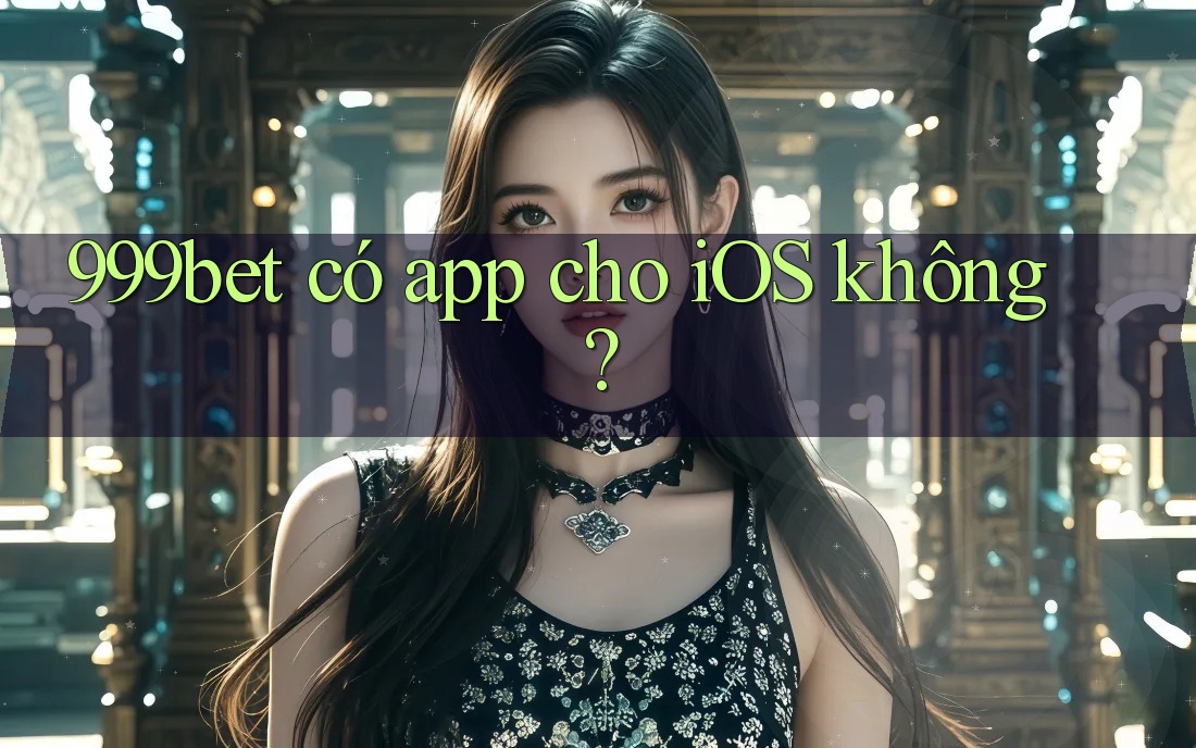 999bet có app cho iOS không?