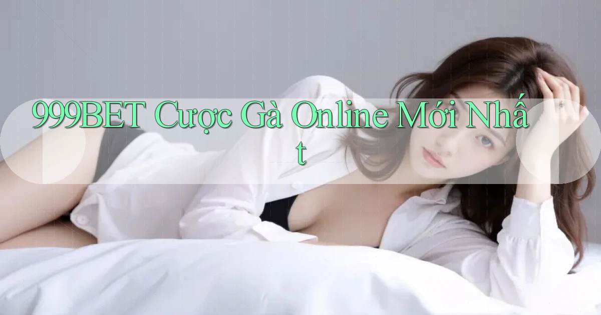 999bet  cược gà online mới nhất