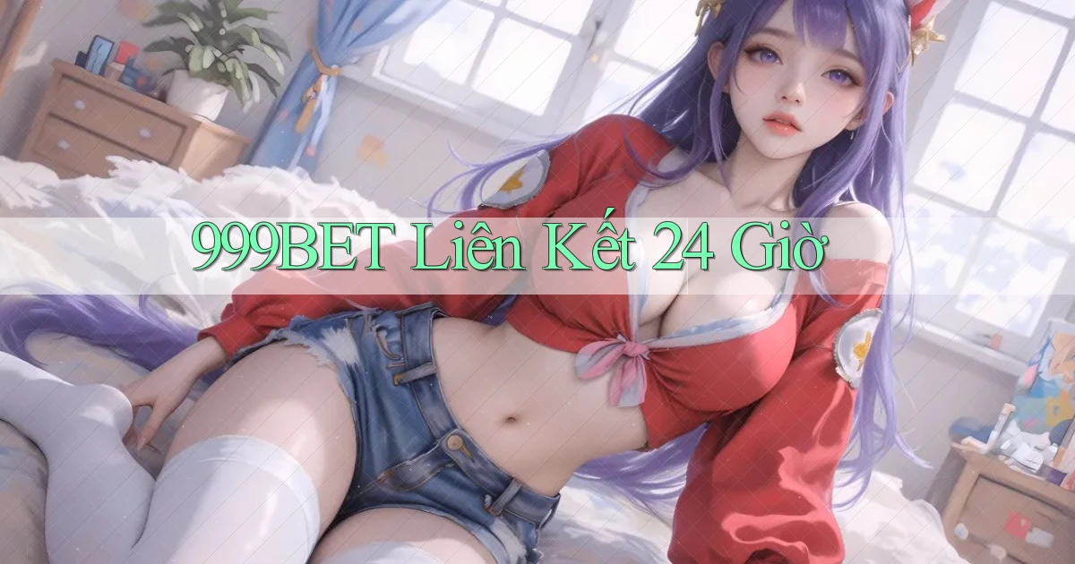 999bet liên kết 24 giờ