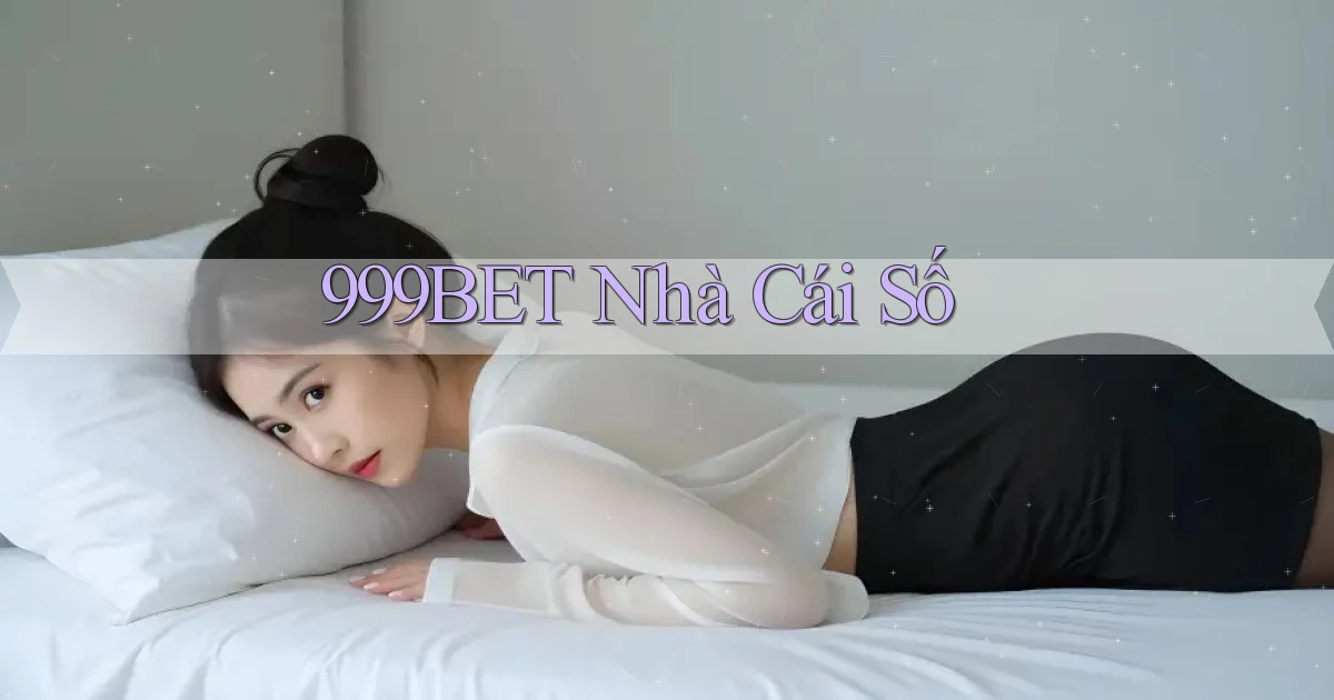 999bet  nhà cái số