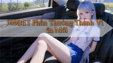 999bet  phần thưởng thành viên mới
