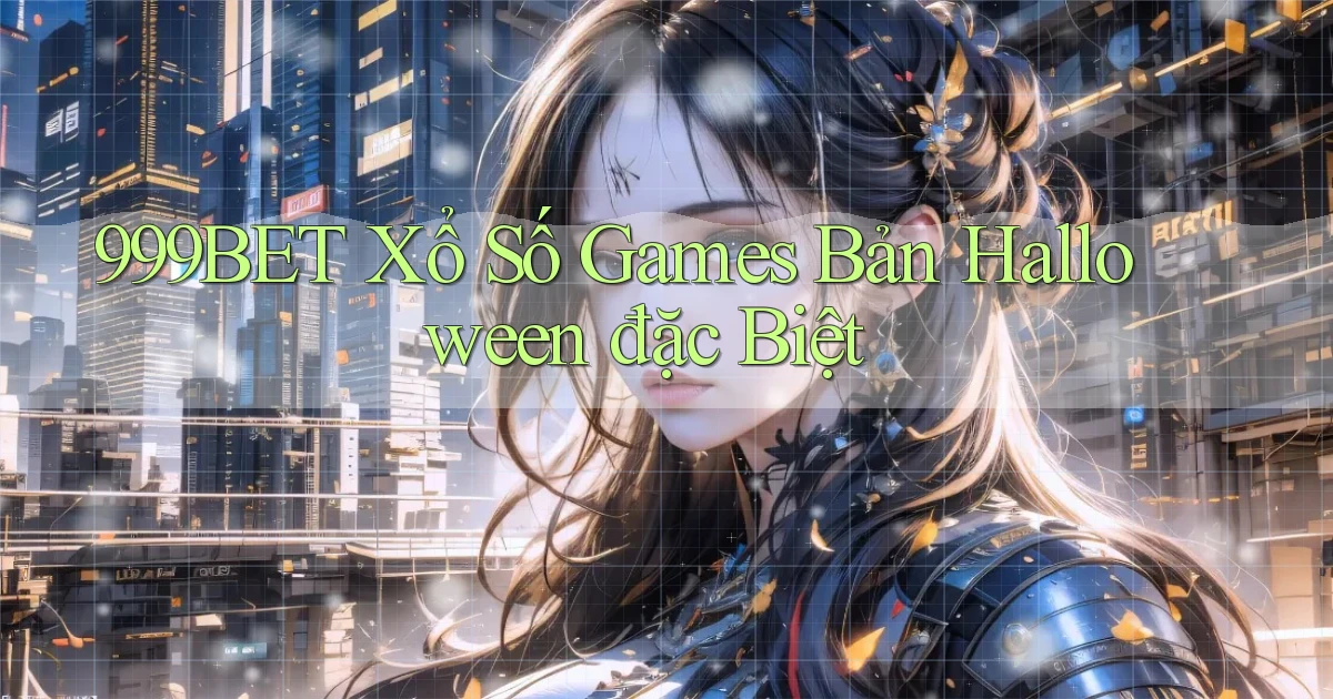 999bet  xổ số games bản halloween đặc biệt