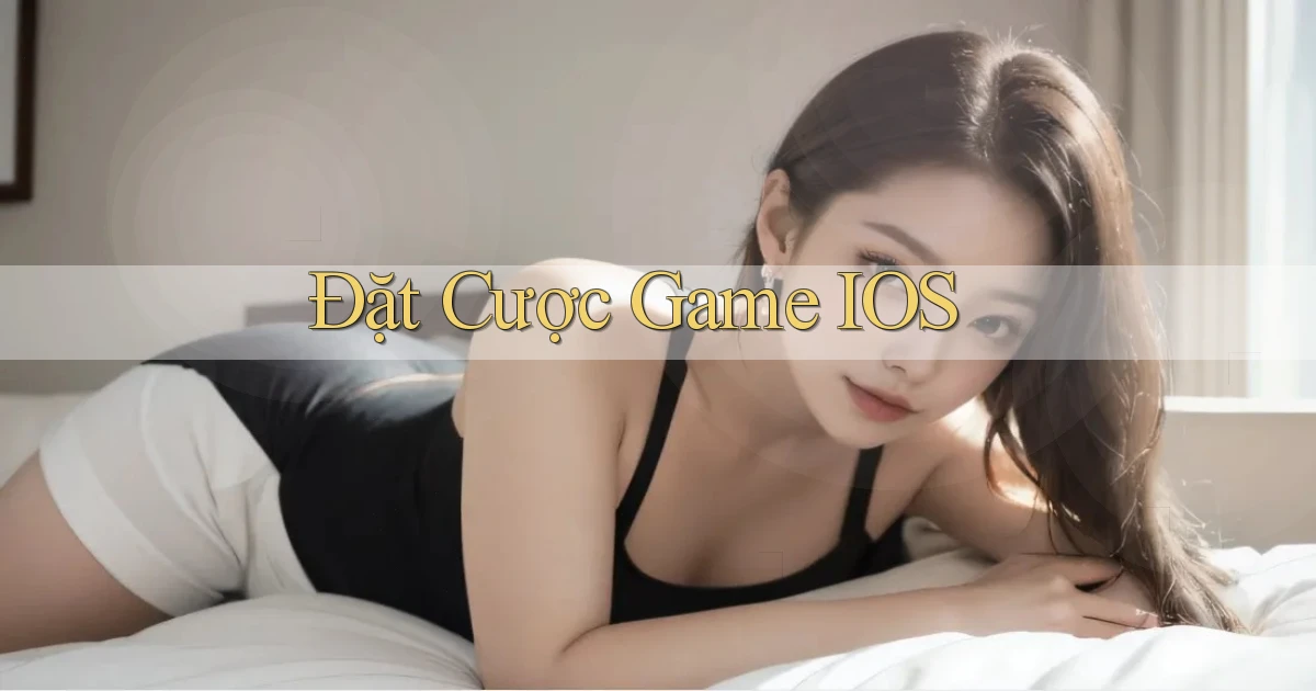 Đặt cược Game iOS