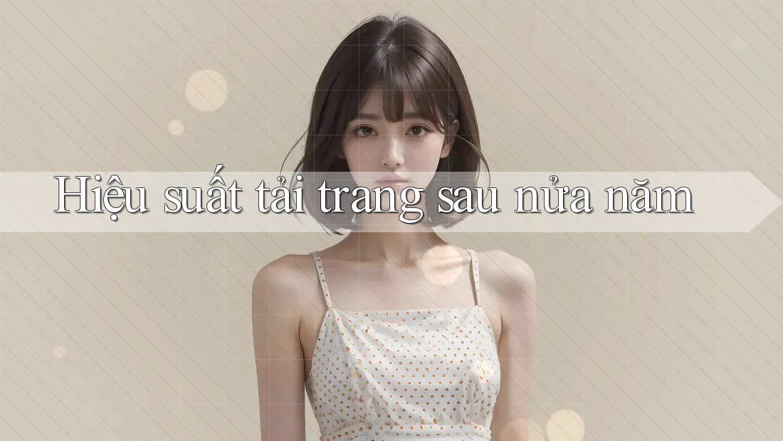 Hiệu suất tải trang sau nửa năm