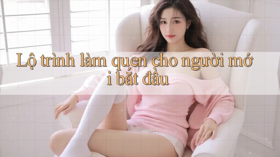 Lộ trình làm quen cho người mới bắt đầu