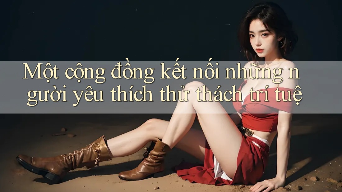 Một cộng đồng kết nối những người yêu thích thử thách trí tuệ