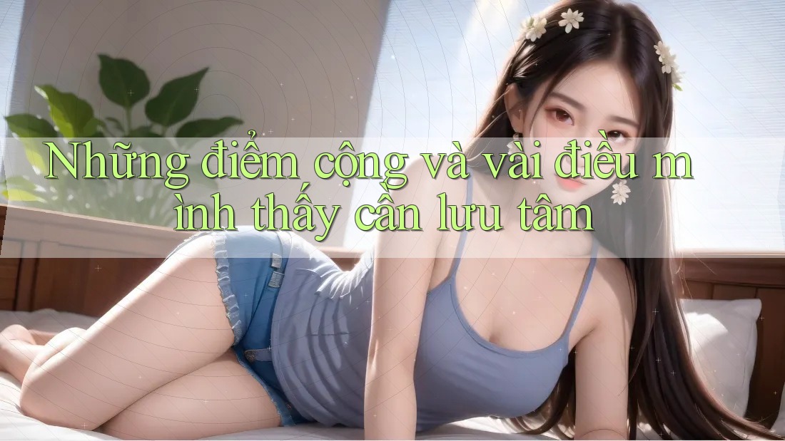 Những điểm cộng và vài điều mình thấy cần lưu tâm