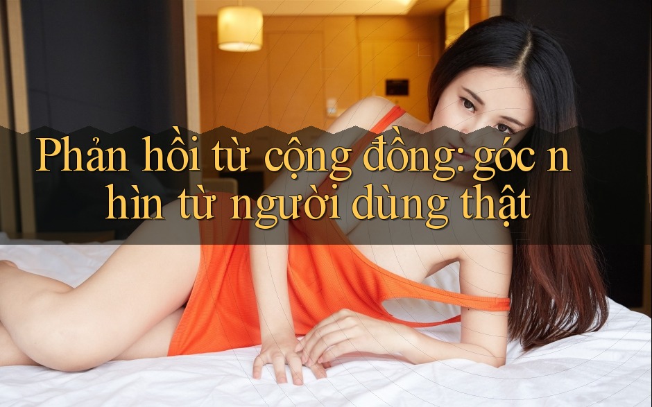 Phản hồi từ cộng đồng: góc nhìn từ người dùng thật