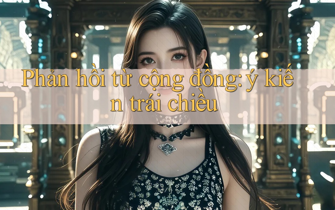 Phản hồi từ cộng đồng: ý kiến trái chiều