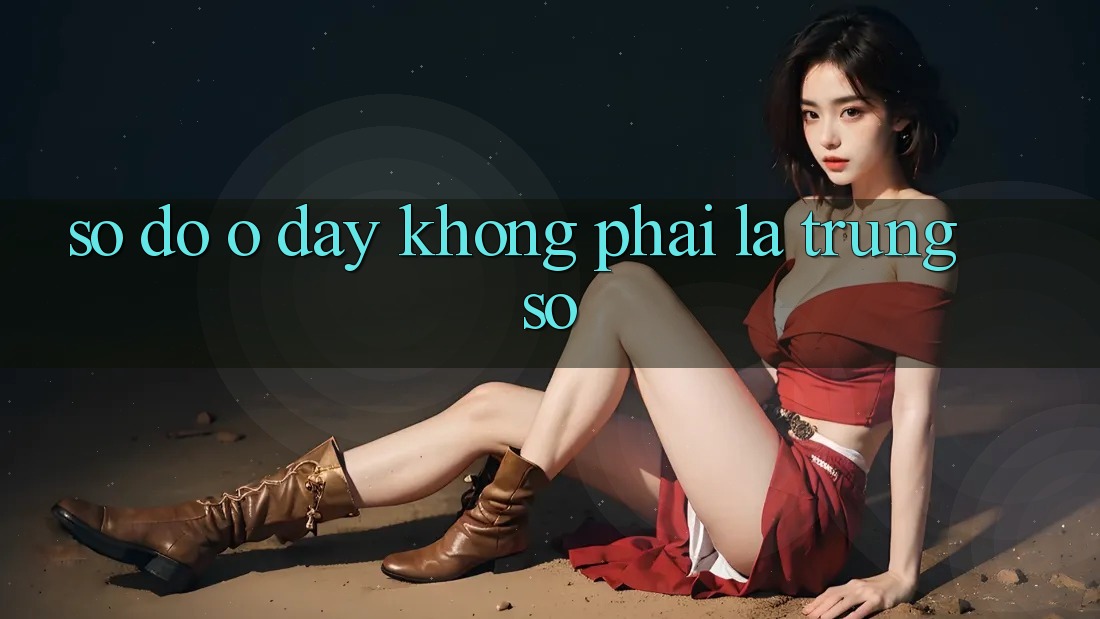 “Số Đỏ” Ở Đây Không Phải Là Trúng Số