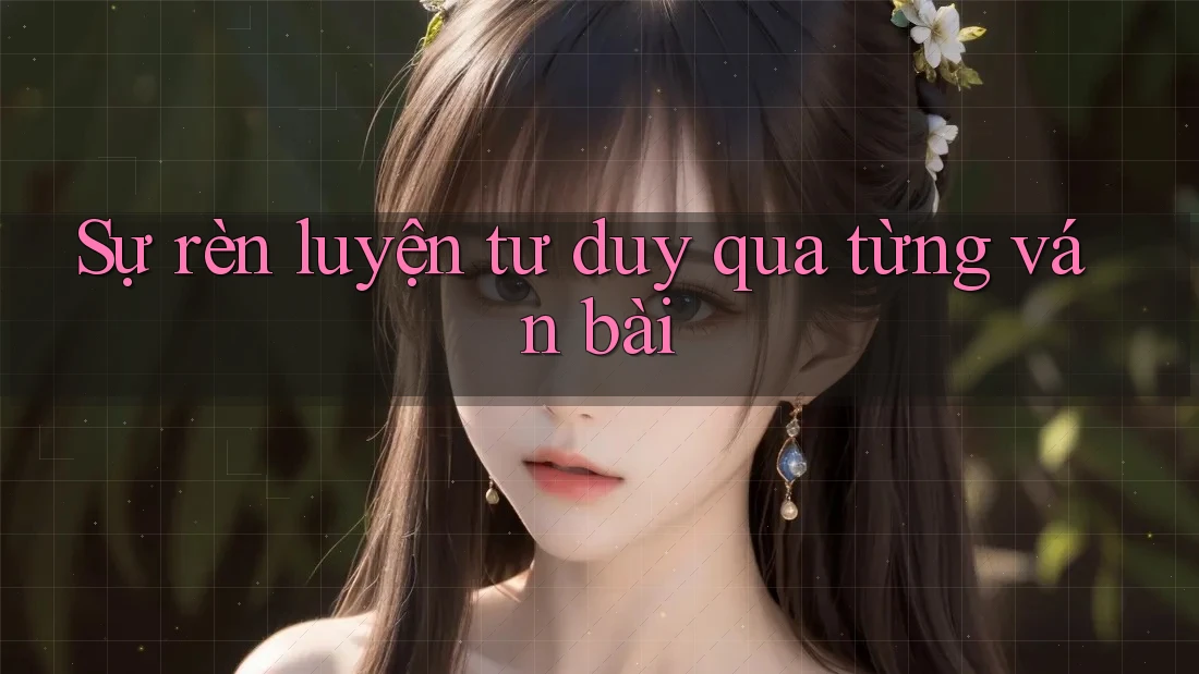 Sự rèn luyện tư duy qua từng ván bài