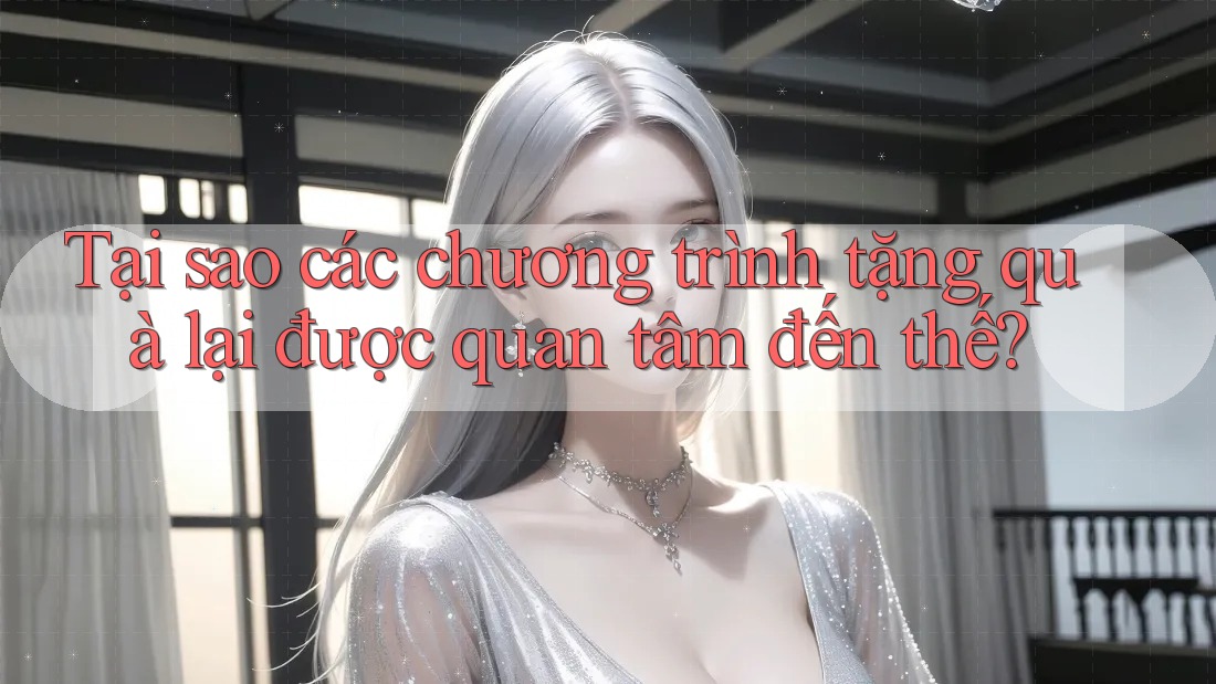 Tại sao các chương trình tặng quà lại được quan tâm đến thế?