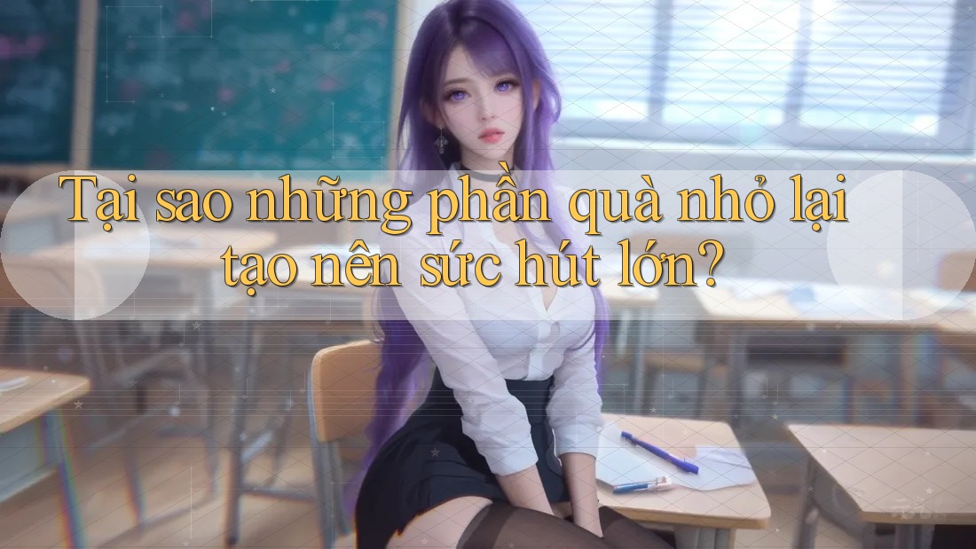 Tại sao những phần quà nhỏ lại tạo nên sức hút lớn?